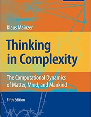 Thinking in Complexity: The Computational Dynamics of Matter, Mind, and Mankind ISBN:9783540722274